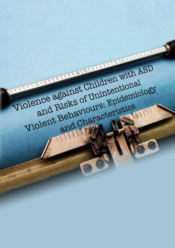 Violence against Children with ASD and Risks of Unintentional Violent Behaviours: Epidemiology and Characteristics